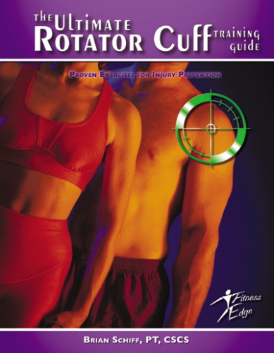 The Ultimate Rotator Cuff Training Guide - by Brian Schiff, LPT, CSCS - $29.95